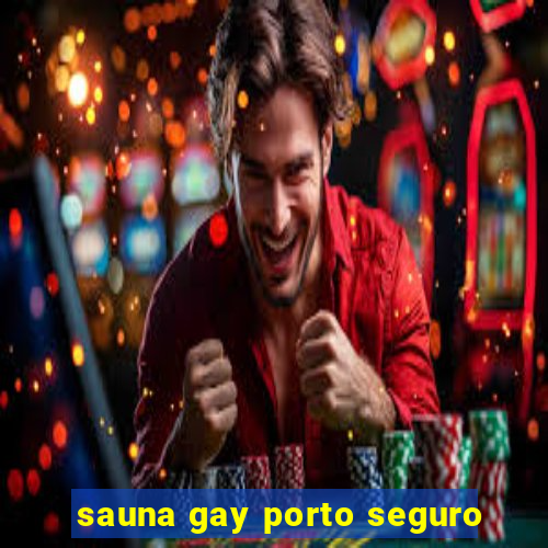 sauna gay porto seguro